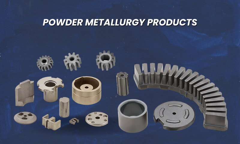 Powder Metallurgy Products